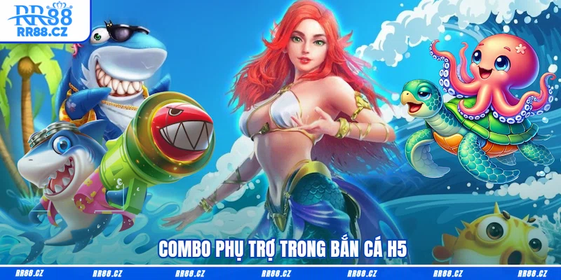  Combo phụ trợ trong Bắn cá H5