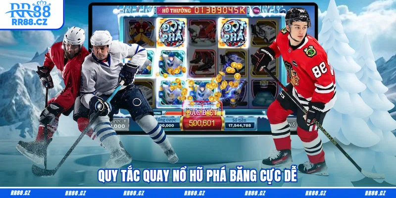 Quy tắc quay Nổ hũ Phá băng cực dễ