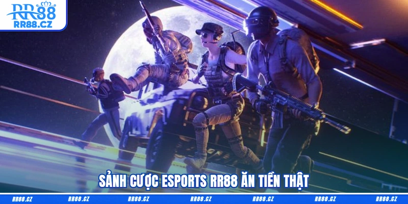 Sảnh cược Esports RR88 ăn tiền thật
