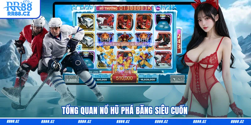 Tổng quan Nổ hũ Phá băng siêu cuốn